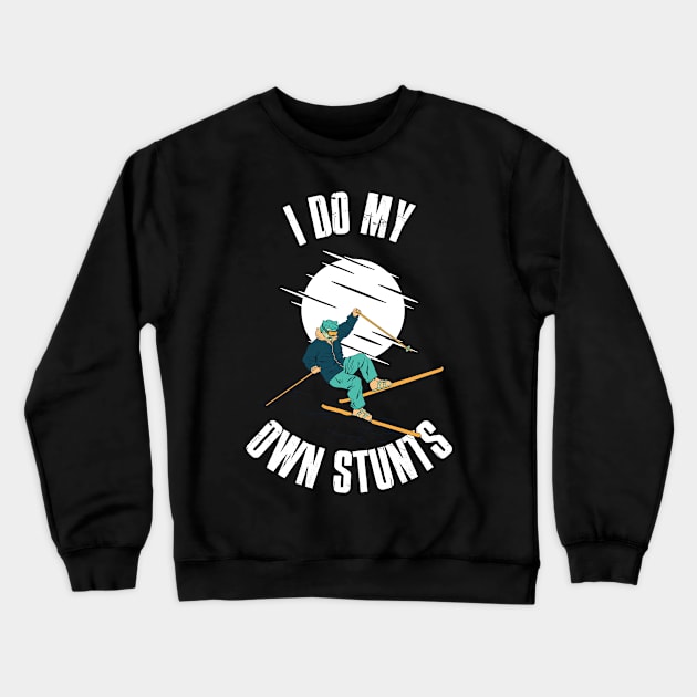 I Do My Own Stunts Skiing Funny Skiing Gift Crewneck Sweatshirt by CatRobot